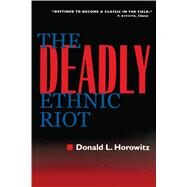 The Deadly Ethnic Riot by Horowitz, Donald L., 9780520236424