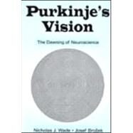 Purkinje's Vision: The Dawning of Neuroscience by Wade; Nicholas J., 9780805836424