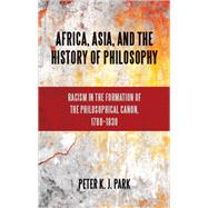 Africa, Asia, and the History of Philosophy by Park, Peter K. J., 9781438446424