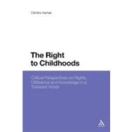 The Right to Childhoods Critical Perspectives on Rights, Difference and Knowledge in a Transient World by Hartas, Dimitra, 9781441176424