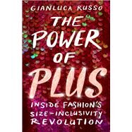 The Power of Plus Inside Fashion's Size-Inclusivity Revolution by Russo, Gianluca, 9781641606424