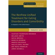 The Renfrew Unified Treatment for Eating Disorders and Comorbidity An Adaptation of the Unified Protocol, Therapist Guide by Thompson-Brenner, Heather; Smith, Melanie; Brooks, Gayle E.; Berman, Rebecca; Kaloudis, Angela; Espel-Huynh, Hallie; Ross Franklin, Dee; Boswell, James, 9780190946425