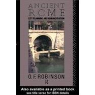 Ancient Rome : City Planning and Administration by Robinson, O. F., 9780203426425