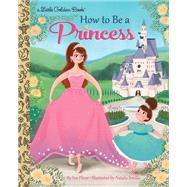 How to Be a Princess by Fliess, Sue; Smillie, Natalie, 9780399556425