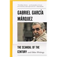 The Scandal of the Century And Other Writings by Garca Mrquez, Gabriel; McLean, Anne, 9780525656425
