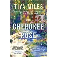 The Cherokee Rose A Novel of Gardens and Ghosts by Miles, Tiya, 9780593596425