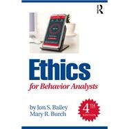 Ethics for Behavior Analysts by Bailey, Jon S.; Burch, Mary R.;, 9781032056425