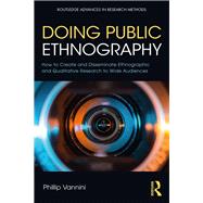 Public Ethnography: Re-imaging the styles, media, and audiences of qualitative research by Vannini; Phillip, 9781138086425