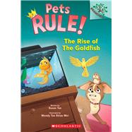 The Rise of the Goldfish: A Branches Book (Pets Rule! #4) by Tan, Susan; Wei, Wendy Tan Shiau, 9781338756425