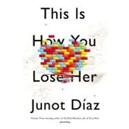 This Is How You Lose Her by Diaz, Junot, 9781594486425
