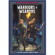 Warriors & Weapons (Dungeons & Dragons) A Young Adventurer's Guide by Unknown, 9781984856425