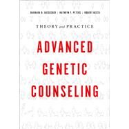 Advanced Genetic Counseling Theory and Practice by Biesecker, Barbara B.; Peters, Kathryn F.; Resta, Robert, 9780190626426