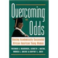 Overcoming the Odds Raising Academically Successful African American Young Women by Hrabowski, Freeman A.; Maton, Kenneth I.; Greene, Monica L.; Greif, Geoffrey L., 9780195126426