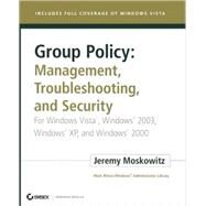 Group Policy : Management, Troubleshooting, and Security - For Windows Vista, Windows 2003, Windows XP, and Windows 2000 by Moskowitz, Jeremy, 9780470106426