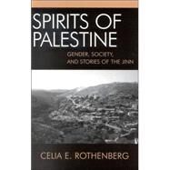 Spirits of Palestine Gender, Society, and Stories of the Jinn by Rothenberg, Celia E., 9780739106426