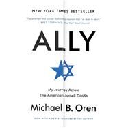 Ally My Journey Across the American-Israeli Divide by Oren, Michael B., 9780812986426