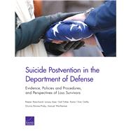 Suicide Postvention in the Department of Defense Evidence, Policies and Procedures, and Perspectives of Loss Survivors by Ramchand, Rajeev; Ayer, Lynsay; Fisher, Gail; Osilla, Karen Chan; Barnes-Proby, Dionne; Wertheimer, Samuel, 9780833086426
