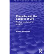 Character and the Conduct of Life: Practical Psychology for Everyman by McDougall,William, 9781138906426