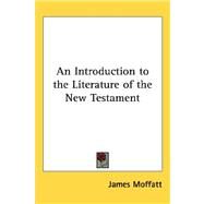 An Introduction to the Literature of the New Testament by Moffatt, James, 9781432626426