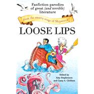 Loose Lips Fanfiction Parodies of Great (and Terrible) Literature from the Smutty Stage of Shipwreck by Stephenson, Amy; Childers, Casey A., 9781455566426