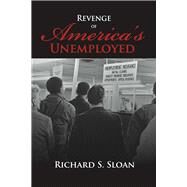 Revenge of America's Unemployed by Sloan, Richard S., 9781483596426