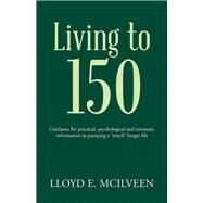 Living to 150 by McIlveen, Lloyd E., 9781490736426