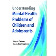 Understanding the Mental Health Problems of Children and Adolescents by Kirstin Painter, 9780190616427