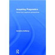 Acquiring Pragmatics: Social and cognitive perspectives by Zufferey; Sandrine, 9780415746427