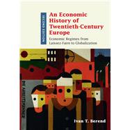 An Economic History of Twentieth-century Europe by Berend, Ivan T., 9781107136427