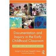 Documentation and Inquiry in the Early Childhood Classroom: Research Stories from Urban Centers and Schools by Kroll; Linda R., 9781138206427