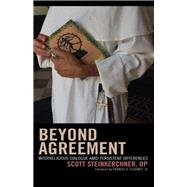 Beyond Agreement Interreligious Dialogue amid Persistent Differences by Steinkerchner, Scott; Clooney, SJ, Francis X.,, 9781442206427