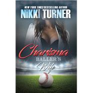Charisma: Baller's Wife by Turner, Nikki, 9781622866427