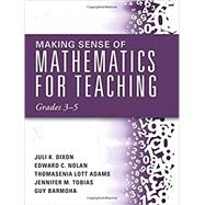 Making Sense of Mathematics for Teaching Grades 3-5 (How Mathematics Progresses Within and Across Grades) by Dixon, J.; Nolan, E.; Adams. T.; Tobias, J.; Barmoha, G., 9781942496427