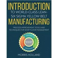 Introduction To World-Class Lean-Six Sigma Yellow Belt Manufacturing by Holland, Morris, 9798556516427