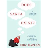 Does Santa Exist? A Philosophical Investigation by Kaplan, Eric, 9780147516428