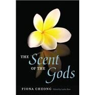 The Scent of the Gods by Cheong, Fiona; Bow, Leslie, 9780252076428