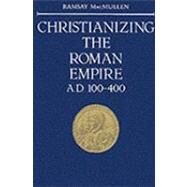 Christianizing the Roman Empire; (A. D. 100-400) by Ramsay MacMullen, 9780300036428