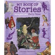 Write Your Own Fairy Tales My Book of Stories by Patterson, Deborah, 9780712356428