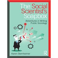 The Social Scientist's Soapbox: Adventures in Writing Public Sociology by Sternheimer; Karen, 9781138056428