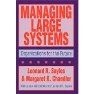 Managing Large Systems: Organizations for the Future by Sayles,Leonard R., 9781560006428