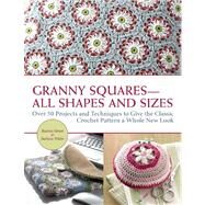 Granny Squares-All Shapes and Sizes Over 50 Projects and Techniques to Give the Classic Crochet Pattern a Whole New Look by Simon, Beatrice; Wilder, Barbara, 9781570766428