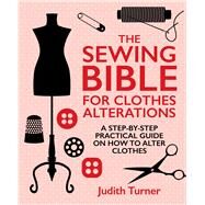 The Sewing Bible for Clothes Alterations A Step-by-step practical guide on how to alter clothes by Turner, Judith, 9781742576428
