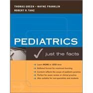 Pediatrics: Just the Facts by Green, Thomas; Franklin, Wayne; Tanz, Robert, 9780071416429