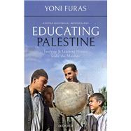 Educating Palestine Teaching and Learning History under the Mandate by Furas, Yoni, 9780198856429