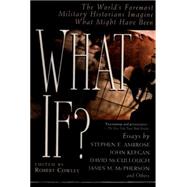 What If? The World's Foremost Historians Imagine What Might Have Been by Cowley, Robert, 9780425176429