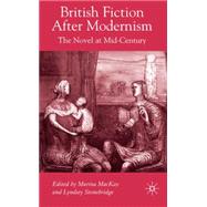 British Fiction after Modernism The Novel at Mid-Century by MacKay, Marina; Stonebridge, Lyndsey, 9781403986429