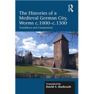 The Histories of a Medieval German City, Worms c. 1000-c. 1300 by David S. Bachrach, 9781472436429