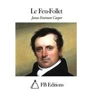 Le Feu-follet by Cooper, James Fenimore; Defauconpret, Auguste-jean-baptiste; FB Editions, 9781506016429