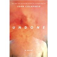 Undone A Novel by Colapinto, John, 9781593766429