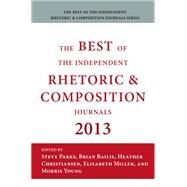 The Best of the Independent Rhetoric and Composition Journals 2013 by Parks, Steve; Bailie, Brian; Christiansen, Heather; Miller, Elizabeth; Young, Morris, 9781602356429